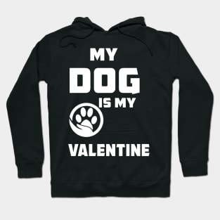 My Dog Is My Valentine T-Shirt Funny Valentine's Dog Lover Hoodie